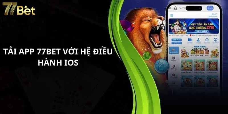 Tải app 77Bet tương thích cả IOS & Androi