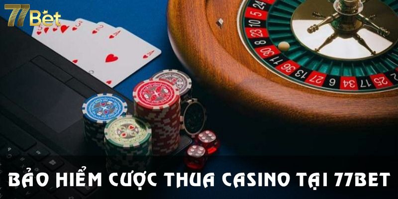 Bảo hiểm cược thua casino nhận thưởng lớn