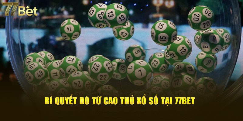 Bí quyết dò từ cao thủ xổ số tại 77Bet